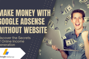 Earn Money Through AdSense by Monetizing Your Website