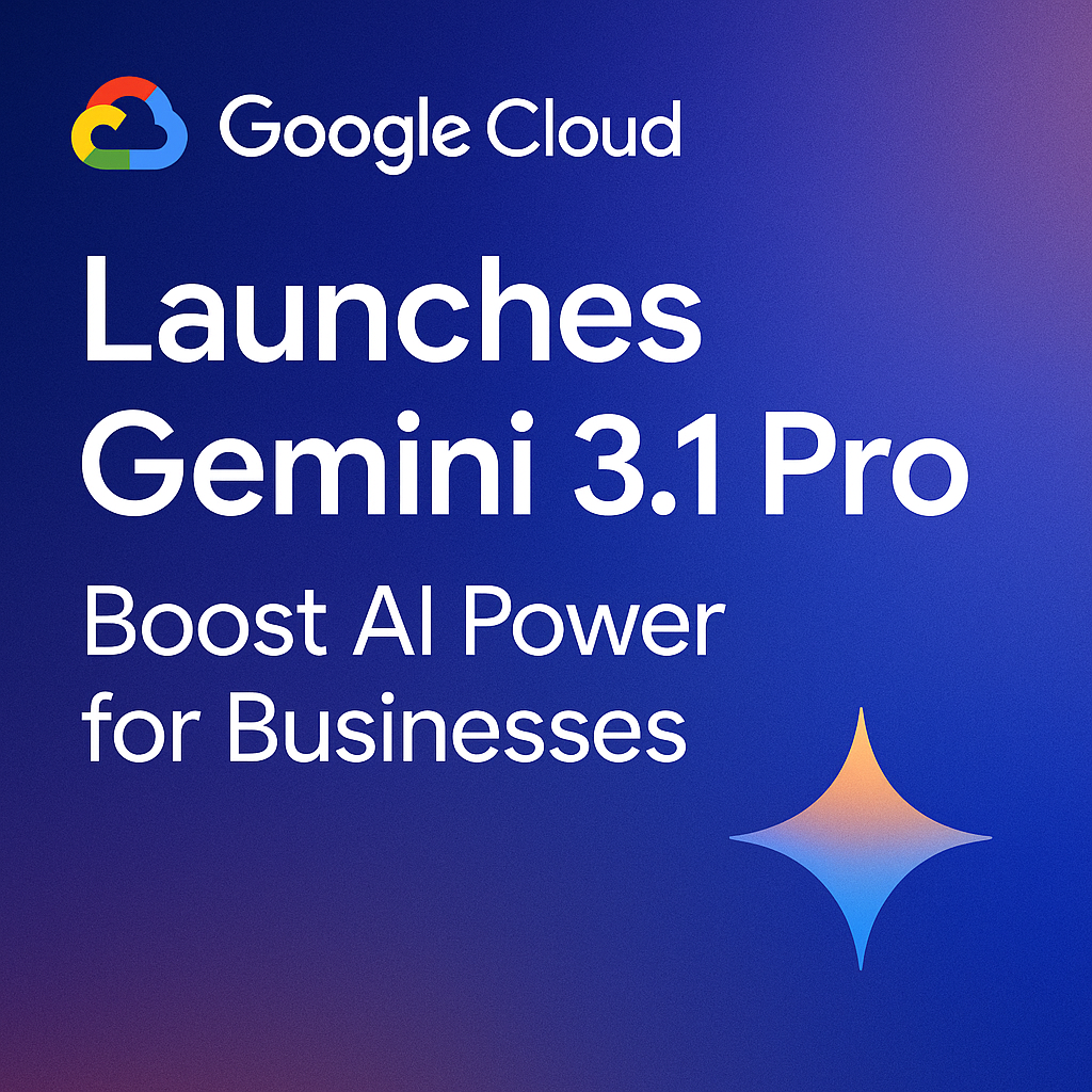 Google Cloud Launches Gemini 3.1 Pro Boost AI Power for Businesses
