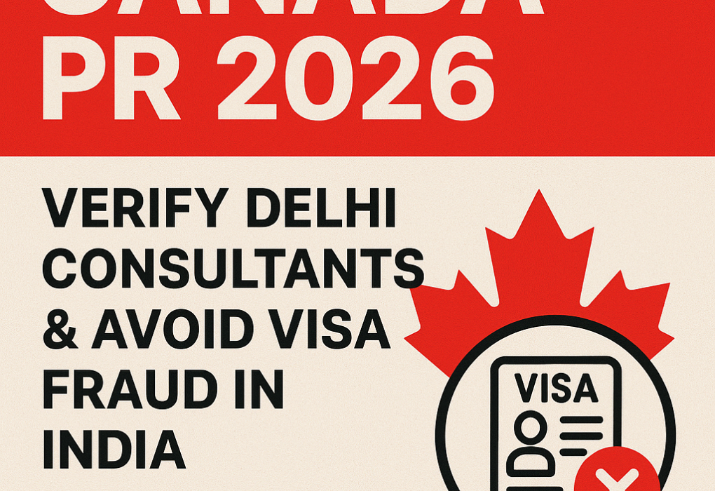Canada PR 2026: Verify Delhi Consultants & Avoid Visa Fraud in India