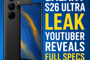 Galaxy S26 Ultra Leak YouTuber Reveals Full Specs Before Official Launch