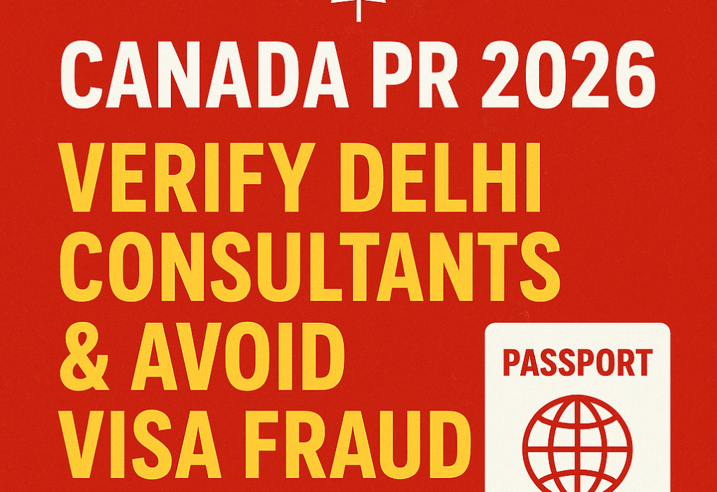 Canada PR 2026: Verify Delhi Consultants & Avoid Visa Fraud in India