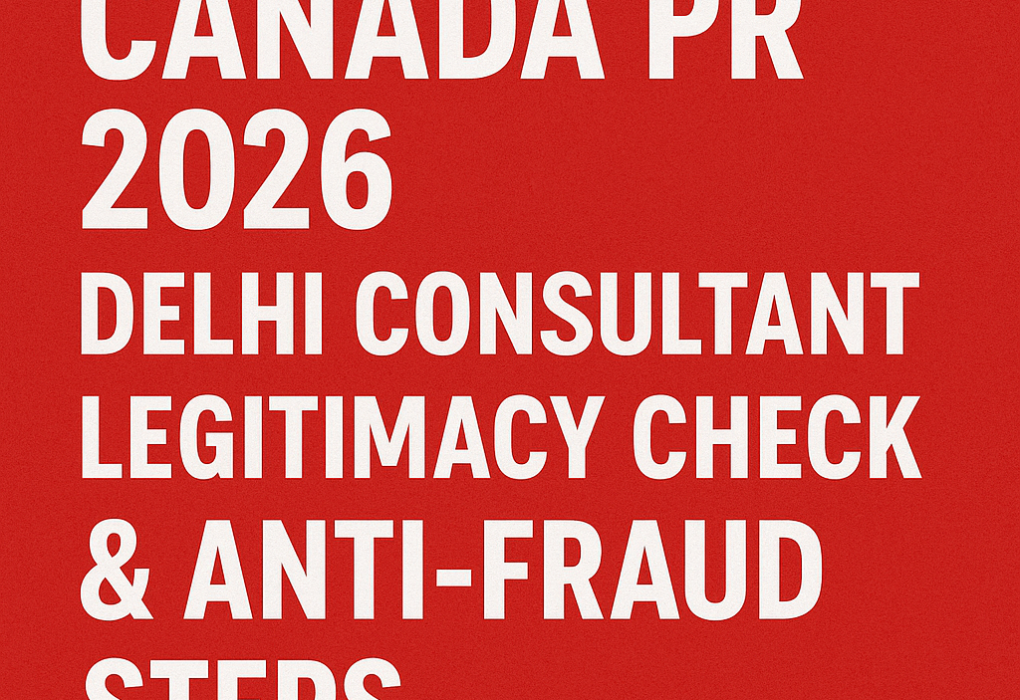 Canada PR 2026: Delhi Consultant Legitimacy Check & Anti-Fraud Steps