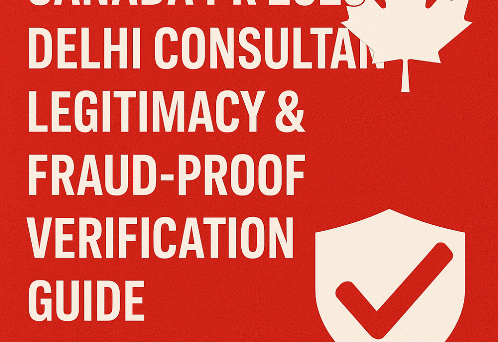 Canada PR 2026: Delhi Consultant Legitimacy & Fraud-Proof Verification Guide