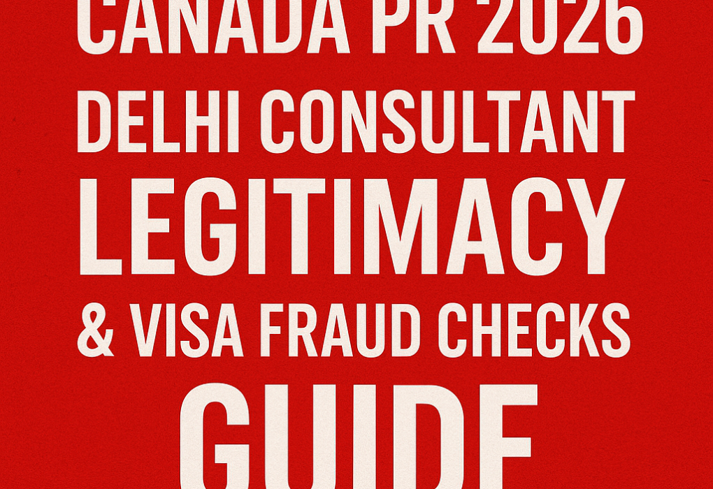 Canada PR 2026: Delhi Consultant Legitimacy & Visa Fraud Checks Guide