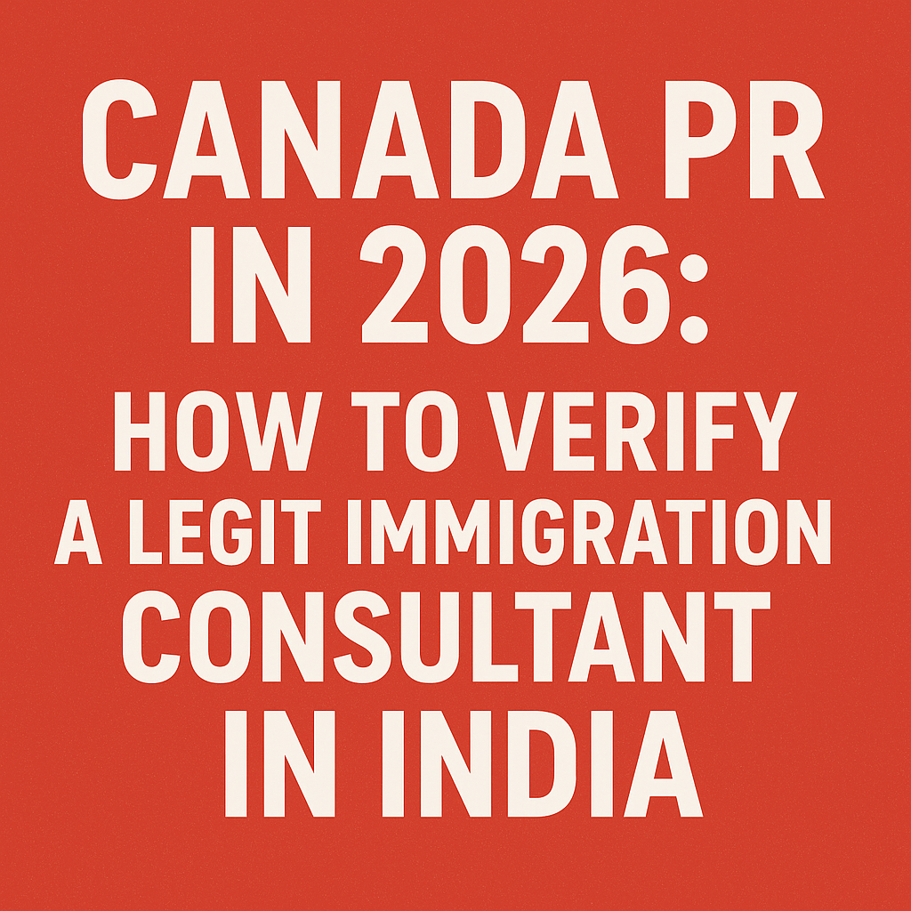 Canada PR in 2026: How to Verify a Legit Immigration Consultant in India