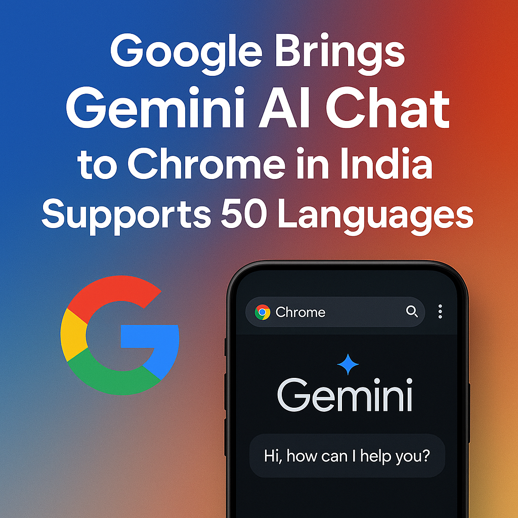 Google Brings Gemini AI Chat to Chrome in India Supports 50 Languages