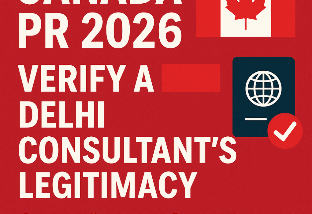 Canada PR 2026: Verify a Delhi Consultant’s Legitimacy & Avoid Visa Fraud