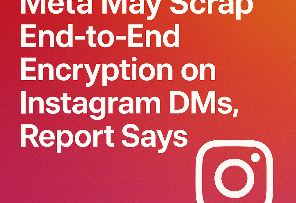 Meta May Scrap End-to-End Encryption on Instagram DMs Report Says