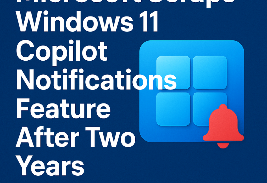 Microsoft Scraps Windows 11 Copilot Notifications Feature After Two Years