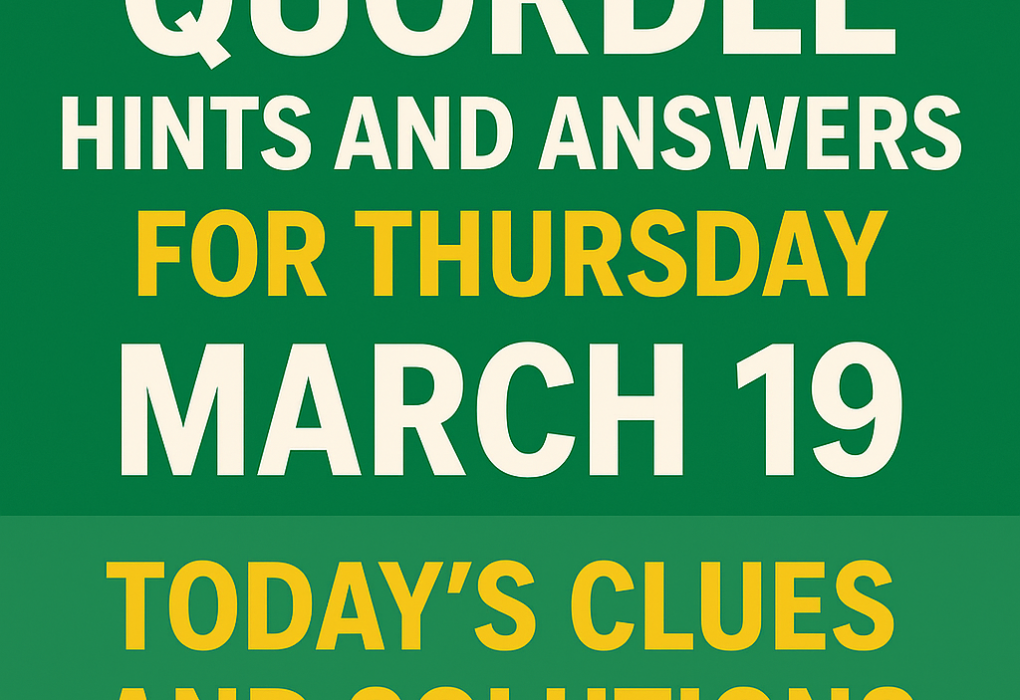 Quordle Hints and Answers for Thursday March 19 Today’s Clues and Solutions