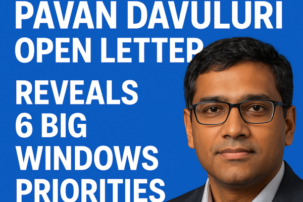 Windows Head Pavan Davuluri Open Letter Reveals 6 Big Windows Priorities