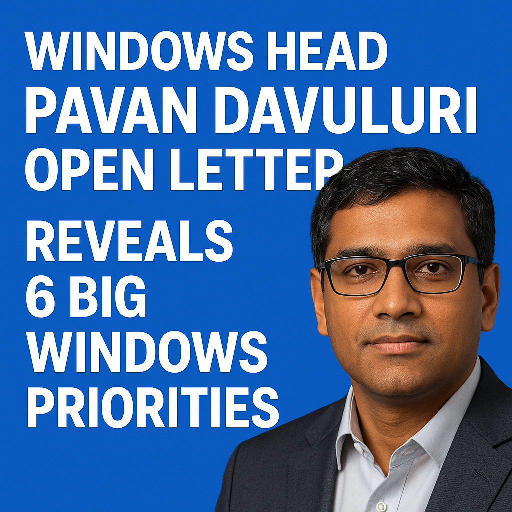 Windows Head Pavan Davuluri Open Letter Reveals 6 Big Windows Priorities