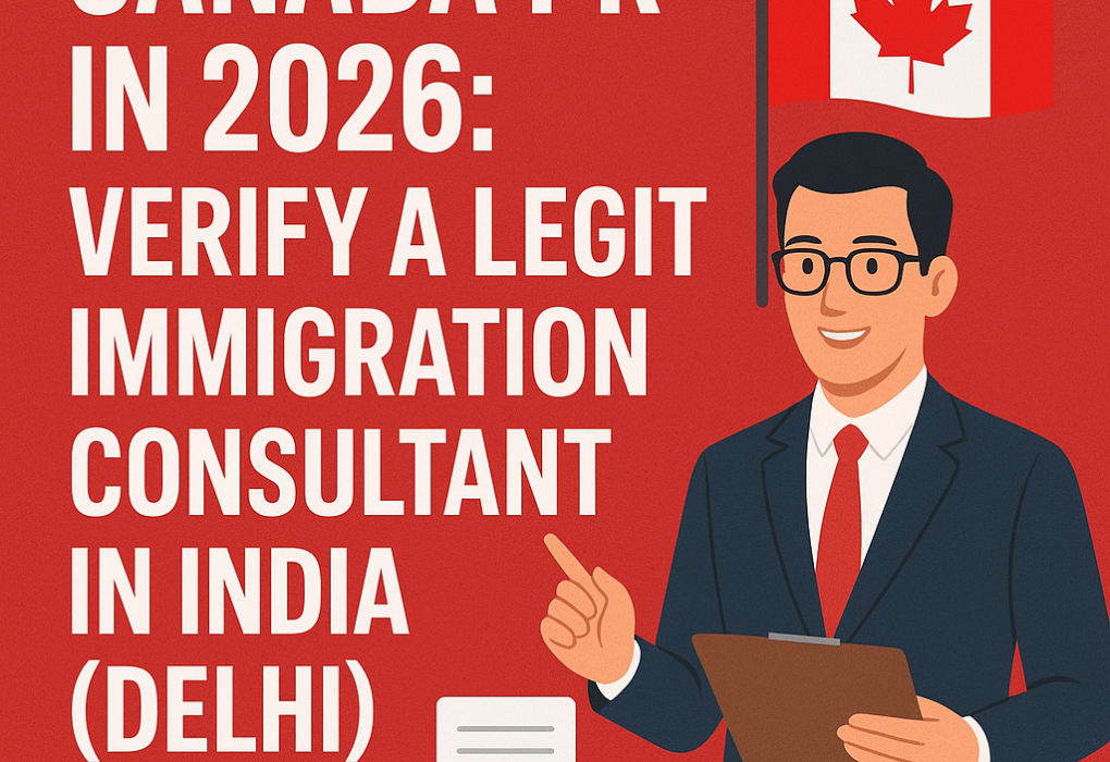 Canada PR in 2026: Verify a Legit Immigration Consultant in India (Delhi)