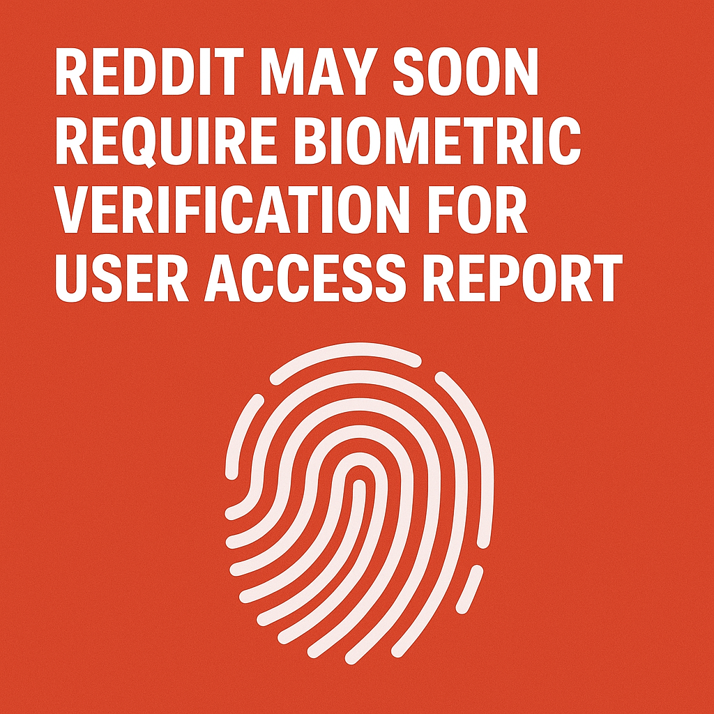 Reddit May Soon Require Biometric Verification for User Access Report