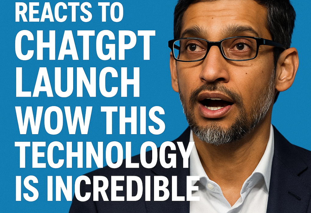 Sundar Pichai Reacts to ChatGPT Launch Wow This Technology Is Incredible